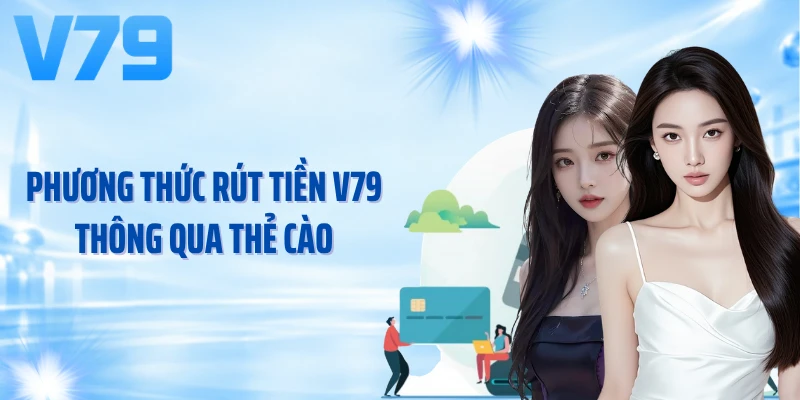 Phương thức rút tiền V79 thông qua thẻ cào